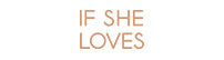 IF SHE LOVES